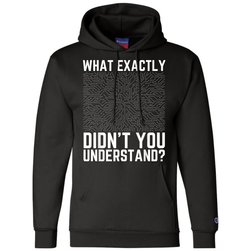 What Exactly Didn't You Understand Electronics Pcb Engineer T Shirt Champion Hoodie by jessamynb4pru | Artistshot