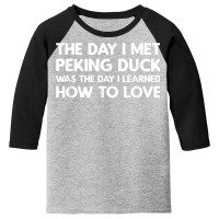 The Day I Met Peking Duck   Peking Duck T Shirt Youth 3/4 Sleeve | Artistshot