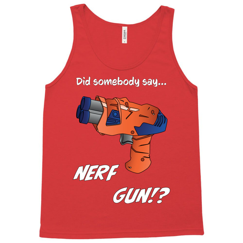 Did Somebody Say Nerf   Nerf War  Nerf Battle   Blaster Tank Top by ramdelisney6 | Artistshot