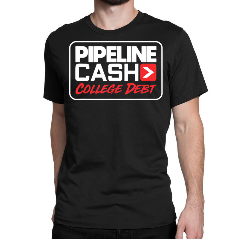 Hot Trend College Debt Pipeliner Welder Welding Pipeline Classic T-shirt | Artistshot