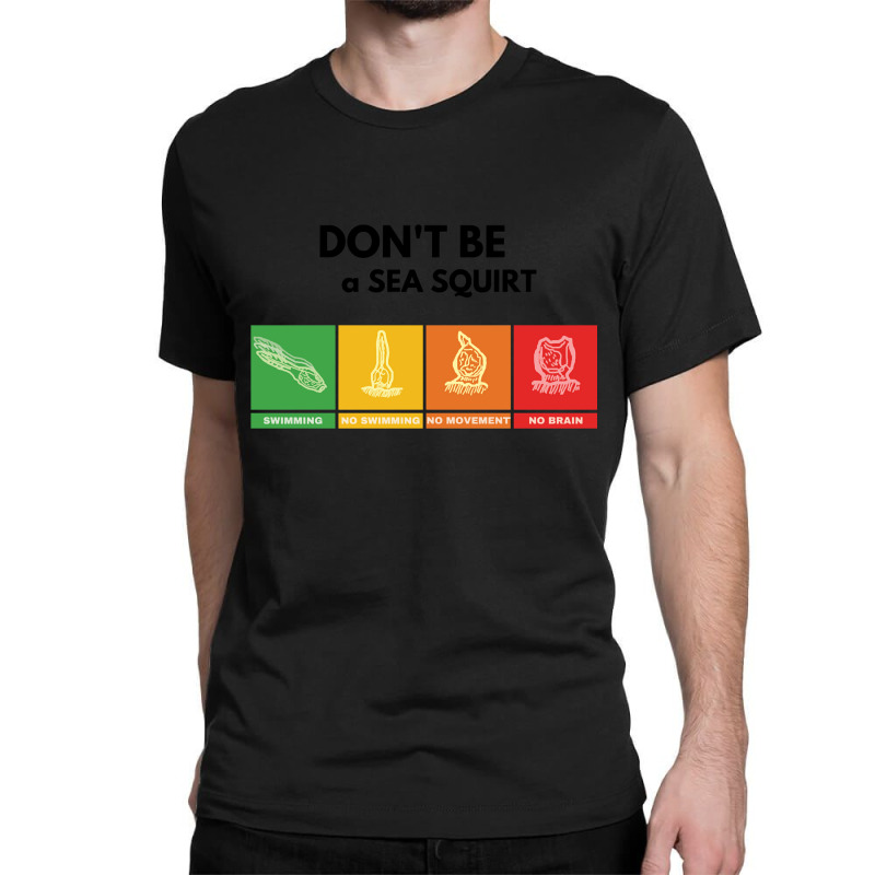 Don't Be A Sea Squirt Classic T-shirt by DanielPatrickGrasseschi | Artistshot