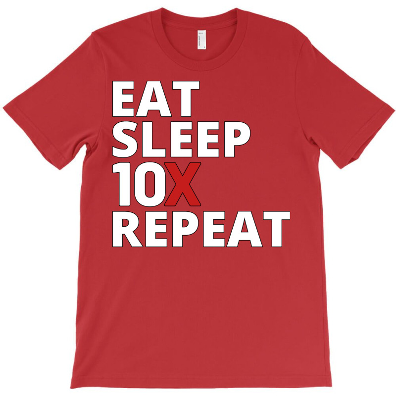 Eat Sleep 10x Repeat (1) T-shirt | Artistshot