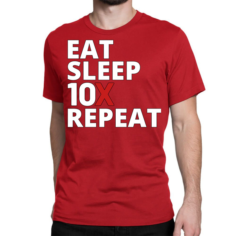 Eat Sleep 10x Repeat (1) Classic T-shirt | Artistshot