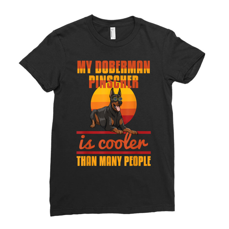 My Doberman Pincher Is Cooler Than Many People Doberman Love T Shirt Ladies Fitted T-Shirt by katheleenweb0 | Artistshot