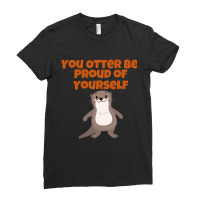 Hot Trend You Otter Be Proud Of Yourself. Ladies Fitted T-shirt | Artistshot