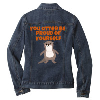 Hot Trend You Otter Be Proud Of Yourself. Ladies Denim Jacket | Artistshot