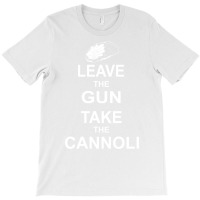 Leave The Gun, Take The Cannoli T-shirt | Artistshot