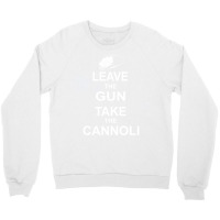 Leave The Gun, Take The Cannoli Crewneck Sweatshirt | Artistshot