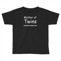 Mother Of Twins, Caffeine Required Toddler T-shirt | Artistshot