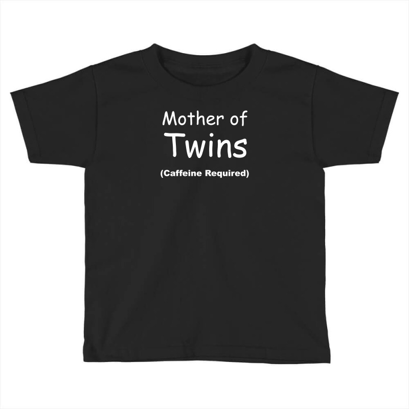 Mother Of Twins, Caffeine Required Toddler T-shirt | Artistshot