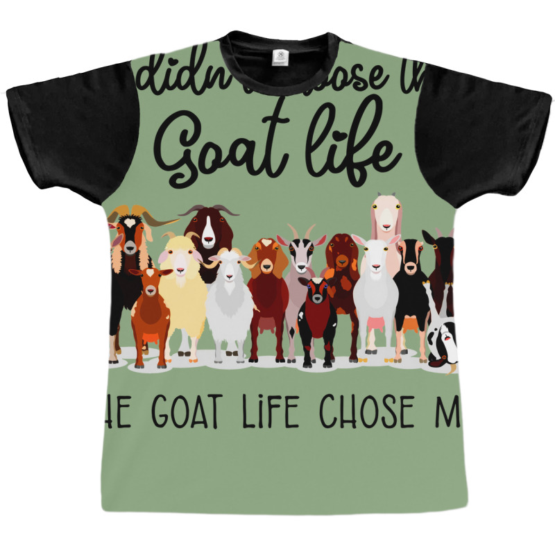 I Didn't Choose The Goat Life The Goat Life Chose Me (1) Graphic T-shirt | Artistshot