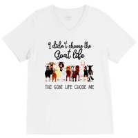 I Didn't Choose The Goat Life The Goat Life Chose Me (1) V-neck Tee | Artistshot