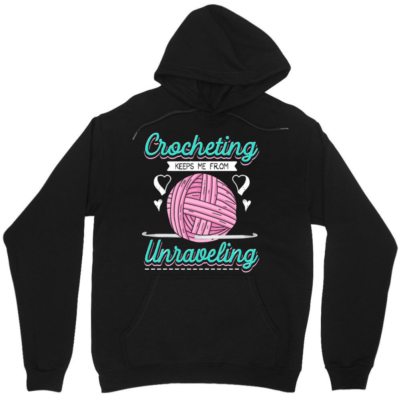 Dressmaker T  Shirt Crocheting Keeps Me From Unravelling T  Shirt Unisex Hoodie | Artistshot