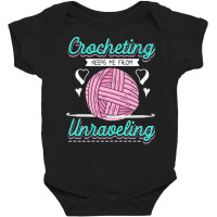 Dressmaker T  Shirt Crocheting Keeps Me From Unravelling T  Shirt Baby Bodysuit | Artistshot