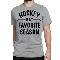 Hockey Is My Favorite Season Best Sports Lover Quotes Classic T-shirt | Artistshot