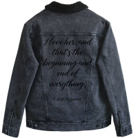 I Love Her, And That's The Beginning And End Of Everything   Fitzgeral Unisex Sherpa-lined Denim Jacket | Artistshot