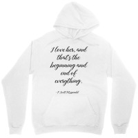 I Love Her, And That's The Beginning And End Of Everything   Fitzgeral Unisex Hoodie | Artistshot