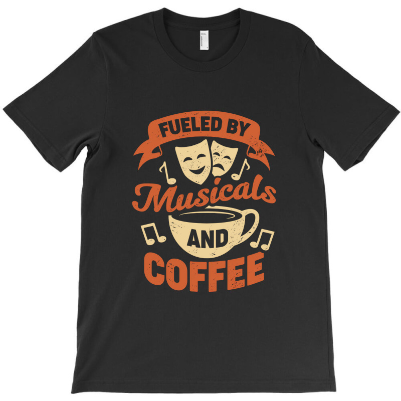 Fueled By Musicals And Coffee T-shirt | Artistshot