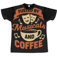 Fueled By Musicals And Coffee Graphic T-shirt | Artistshot