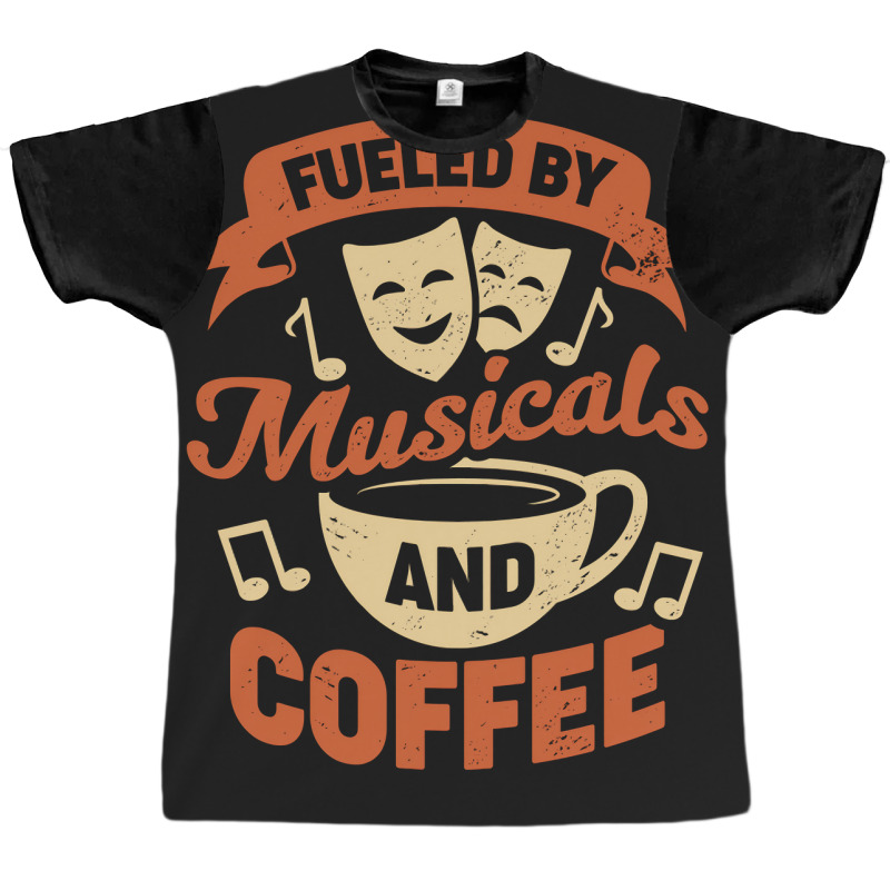 Fueled By Musicals And Coffee Graphic T-shirt | Artistshot