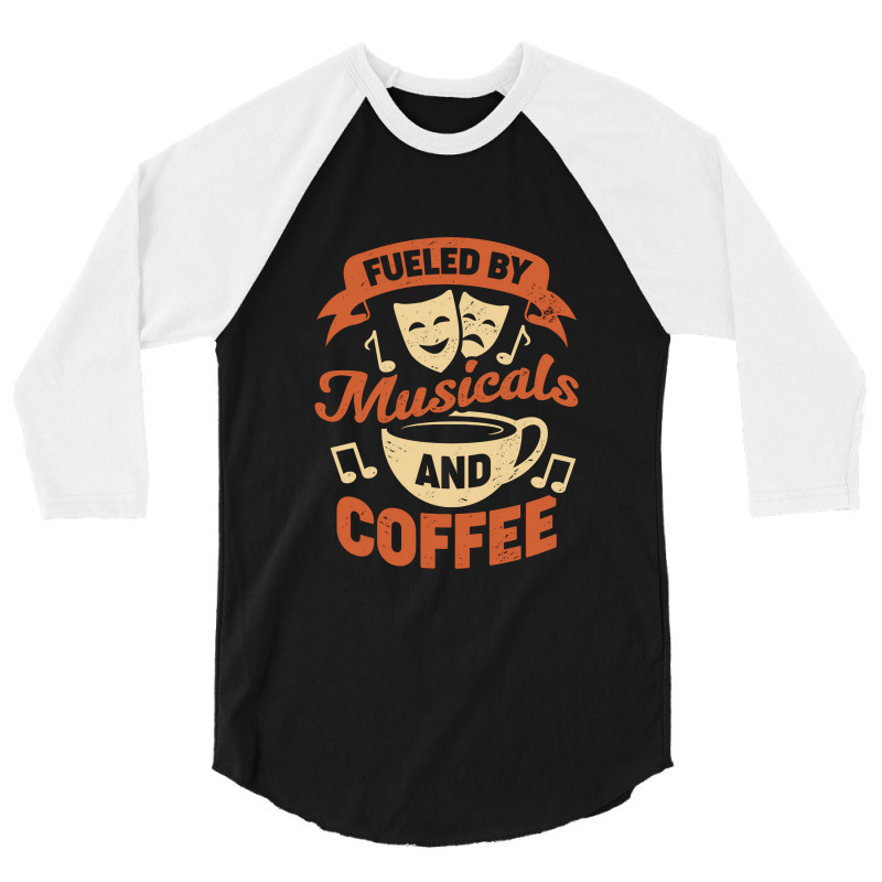 Fueled By Musicals And Coffee 3/4 Sleeve Shirt | Artistshot