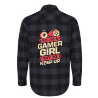 Yes Im A Gamer Girl Try To Keep Up Flannel Shirt | Artistshot