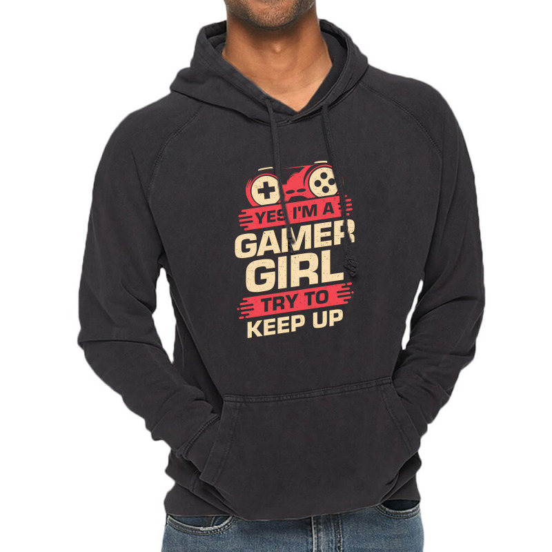 Yes Im A Gamer Girl Try To Keep Up Vintage Hoodie | Artistshot