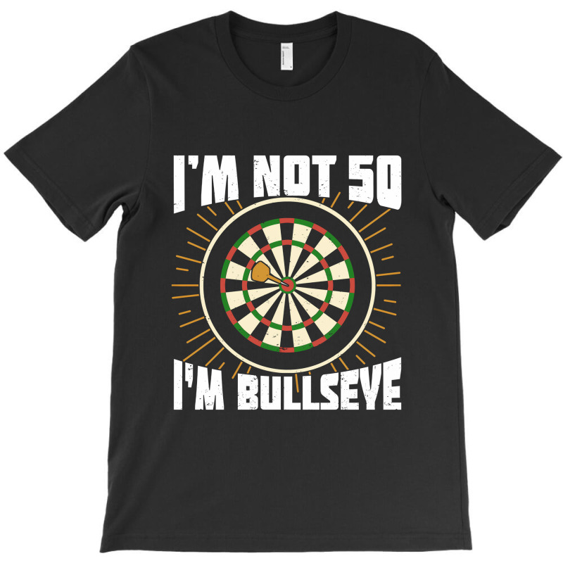 Im Not 50 Im Bullseye Darts Player Birthday Gift T-shirt | Artistshot