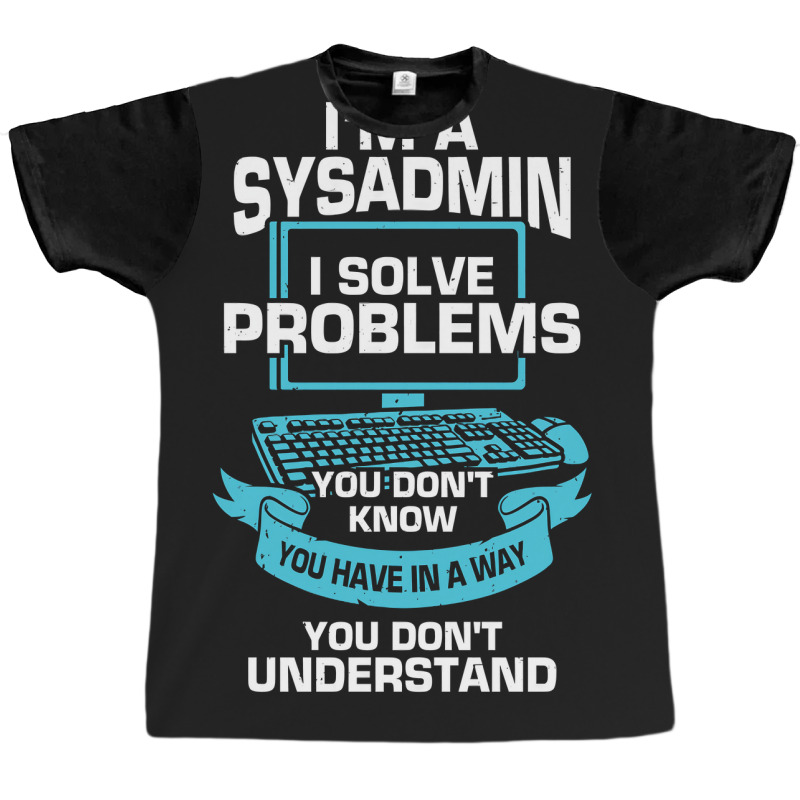 Im A Sysadmin System Administrator Gift Graphic T-shirt | Artistshot