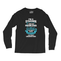 Im A Sysadmin System Administrator Gift Long Sleeve Shirts | Artistshot