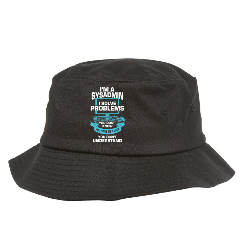 Im A Sysadmin System Administrator Gift Bucket Hat | Artistshot