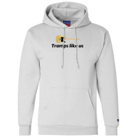 Tramps Like Us Champion Hoodie | Artistshot