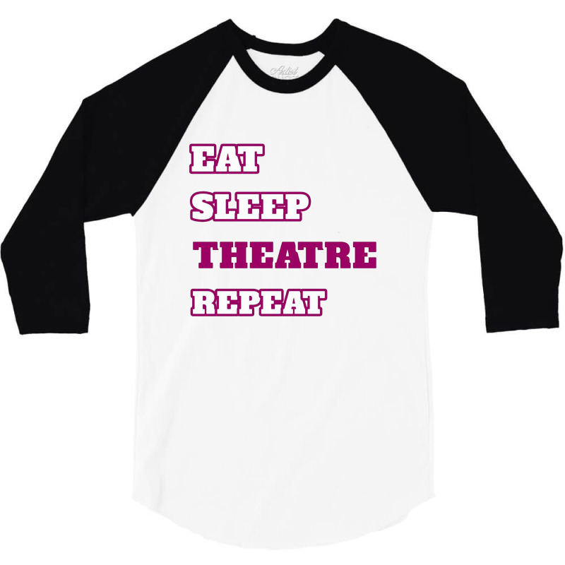 Eat Sleep Theatre Repeat Movie Ballet Opera Lovers 3/4 Sleeve Shirt | Artistshot