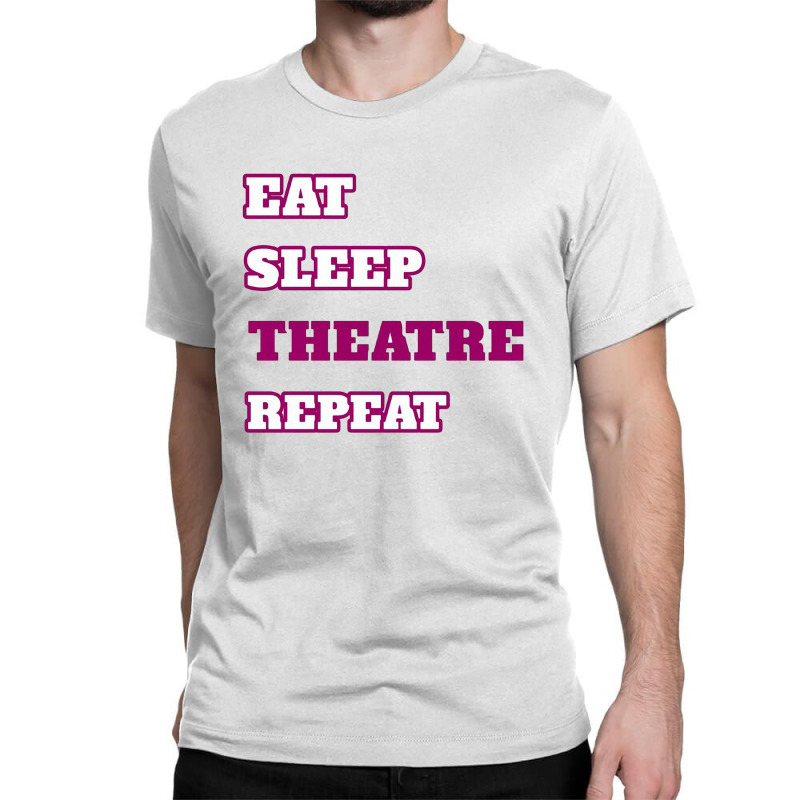 Eat Sleep Theatre Repeat Movie Ballet Opera Lovers Classic T-shirt | Artistshot