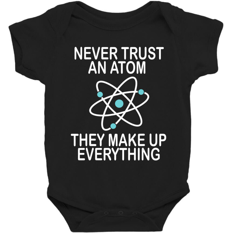 Limited Edition Never Trust An Atom They Make Up Everything Science Te Baby Bodysuit by yumgaugeteuda | Artistshot