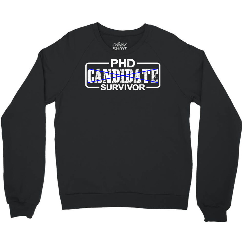 Phd Candidate Survivor   T Shirt Crewneck Sweatshirt | Artistshot