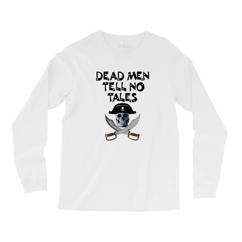 Dead Men Tell No Tales Black Long Sleeve Shirts | Artistshot