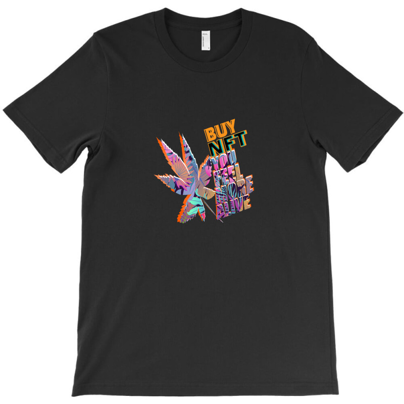 Buy Nft You Feel More Alive T-Shirt by shubhamrahul78 | Artistshot