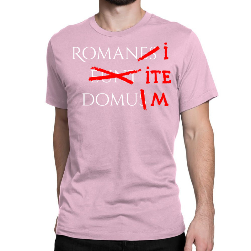 Romans Go Home (white) Classic Classic T-shirt by xchanjili3 | Artistshot