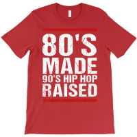 80s Made 90s Hip Hop Raised Matching Funny Gift T-shirt | Artistshot