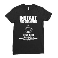 Instant Programmer Just Add Coffee Ladies Fitted T-shirt | Artistshot