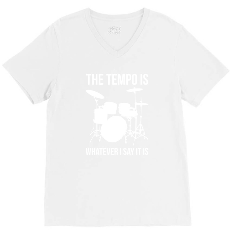 The Tempo Is Whatever I Say It Is Drummer Drums V-Neck Tee by issifaranoof | Artistshot