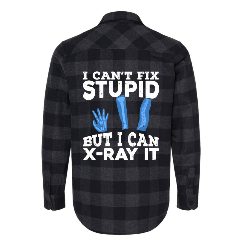 I Cant Fix Stupid But I Can X Ray It Flannel Shirt by MaxieKrist | Artistshot