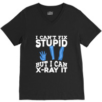 I Cant Fix Stupid But I Can X Ray It V-neck Tee | Artistshot