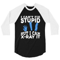 I Cant Fix Stupid But I Can X Ray It 3/4 Sleeve Shirt | Artistshot