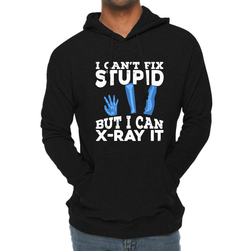 I Cant Fix Stupid But I Can X Ray It Lightweight Hoodie by MaxieKrist | Artistshot