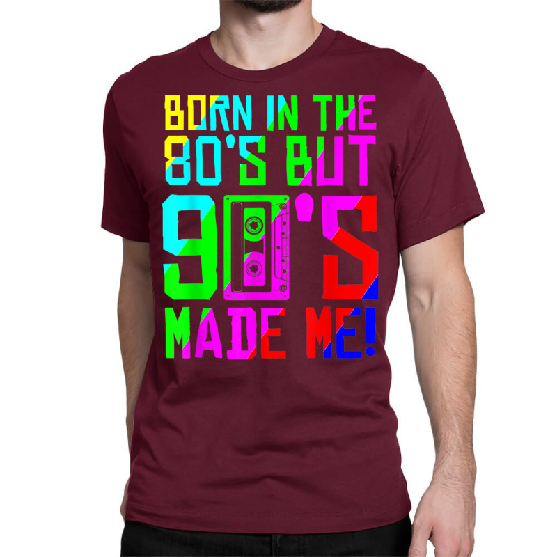 Born In The 80s But 90s Made Me I Love 80s Love 90s Classic Classic T-shirt by omakatetterl | Artistshot