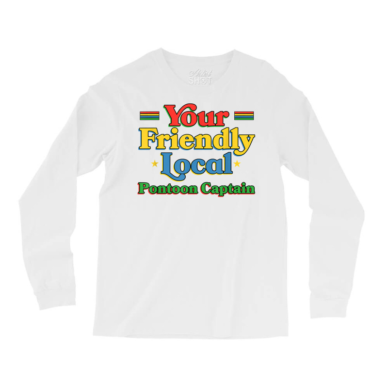 Your Friendly Local Pontoon Captain Funny Pontoon Boat Humor T Shirt Long Sleeve Shirts | Artistshot