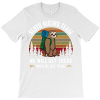 Sloth Hiking Team We Will Get There When We Get There T-shirt | Artistshot