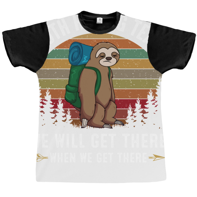 Sloth Hiking Team We Will Get There When We Get There Graphic T-shirt | Artistshot